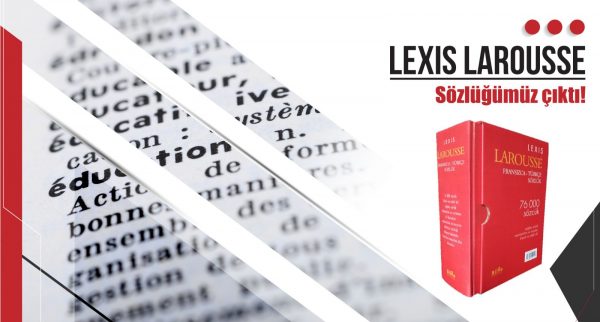 “LEXIS LAROUSSE” Fransızca Türkçe Sözlük Yayınlandı!