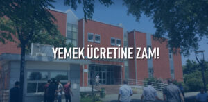 Yıldız Teknik Üniversitesi Rektörlüğü’nden Yemekhane Yemek Ücretine Zam!